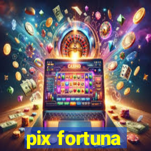 pix fortuna